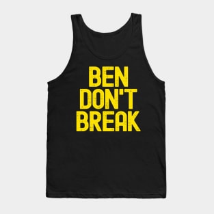 Ben Don't Break Tank Top